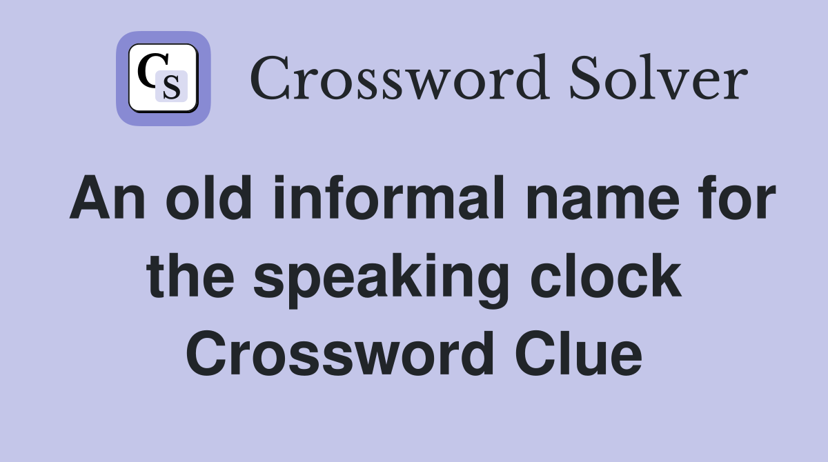 An old informal name for the speaking clock Crossword Clue
