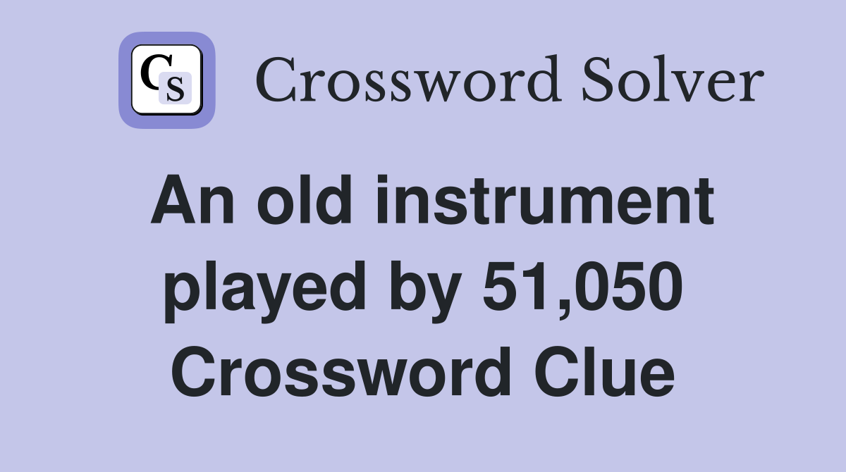 An old instrument played by 51,050 Crossword Clue