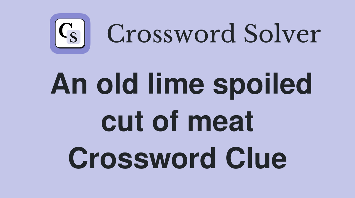 An old lime spoiled cut of meat Crossword Clue