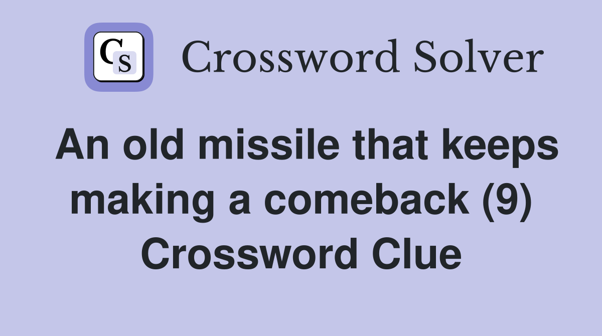 An old missile that keeps making a comeback (9) Crossword Clue