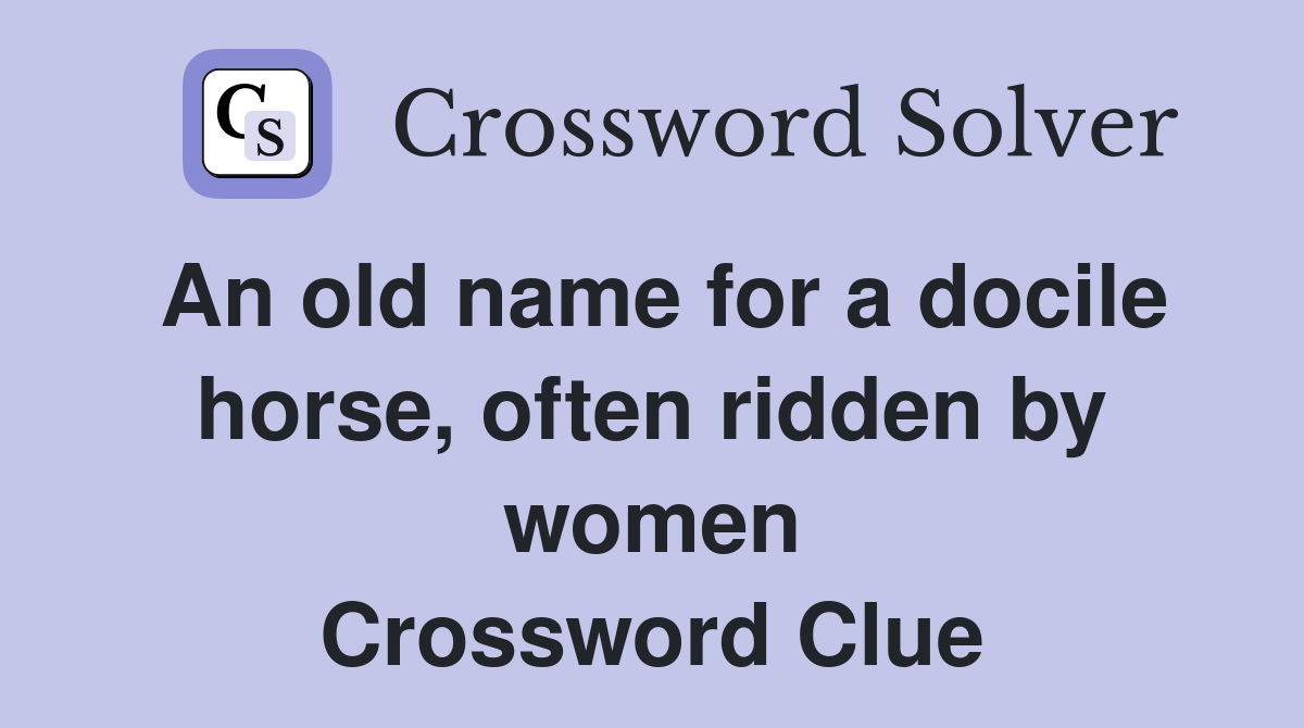 An old name for a docile horse, often ridden by women Crossword Clue