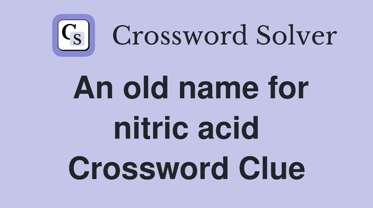 An old name for nitric acid Crossword Clue