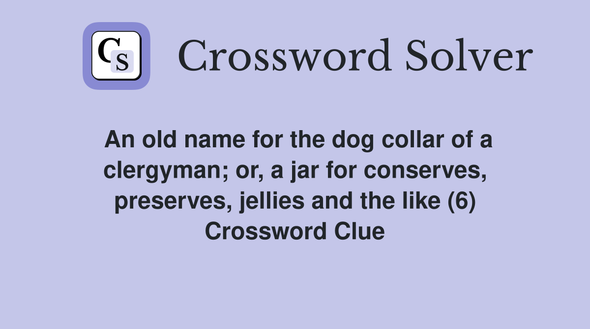 An old name for the dog collar of a clergyman or a jar for conserves