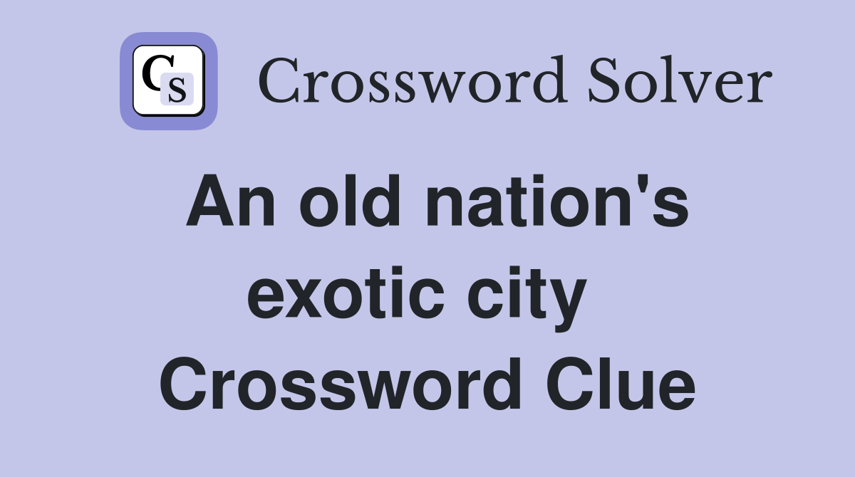 An old nation's exotic city  Crossword Clue