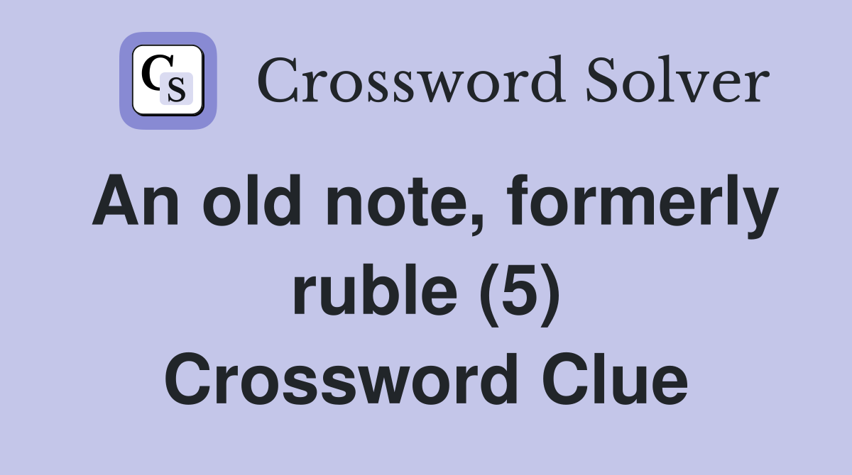 An old note, formerly ruble (5) Crossword Clue