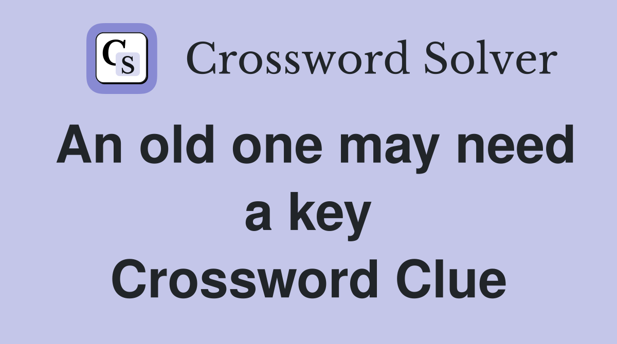An old one may need a key Crossword Clue