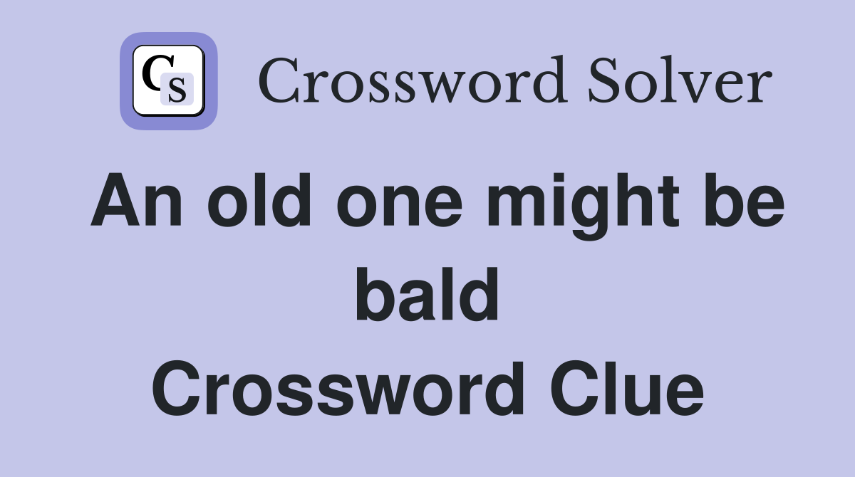 An old one might be bald Crossword Clue
