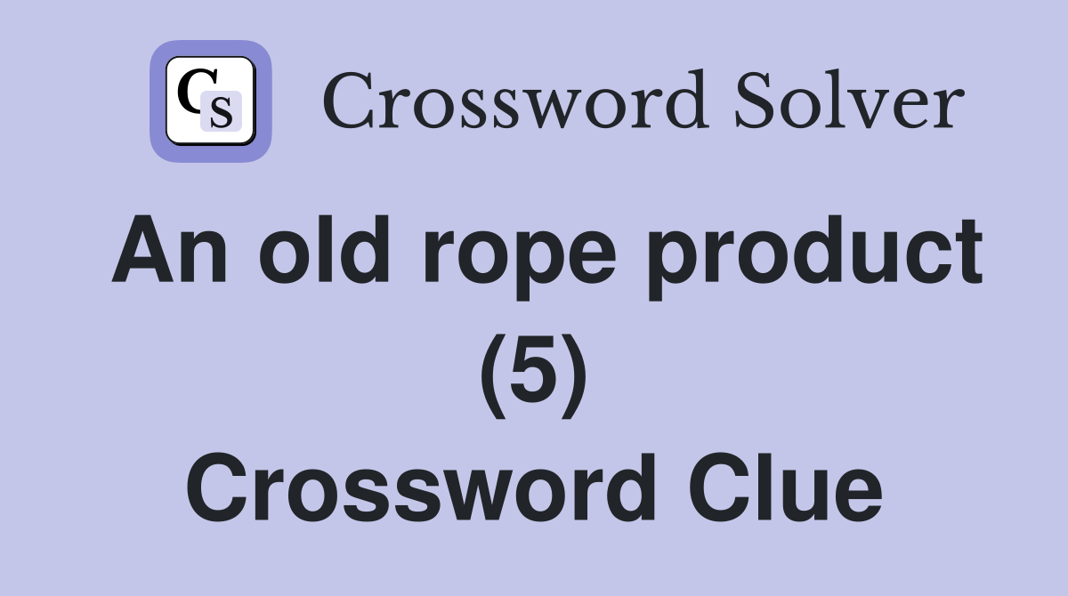 An old rope product (5) Crossword Clue