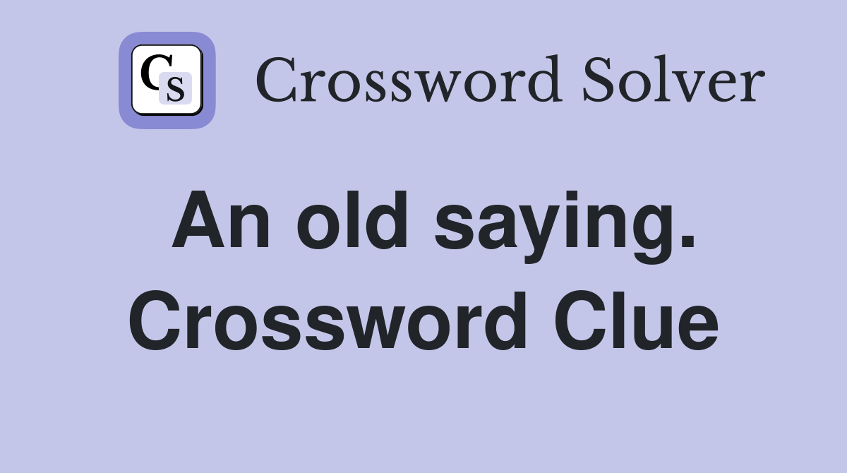 An old saying. Crossword Clue