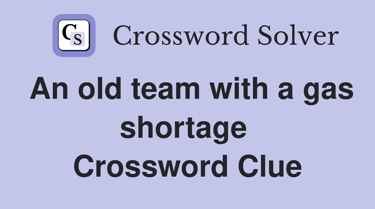 An old team with a gas shortage  Crossword Clue