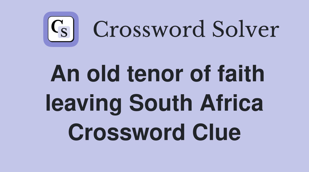 An old tenor of faith leaving South Africa Crossword Clue