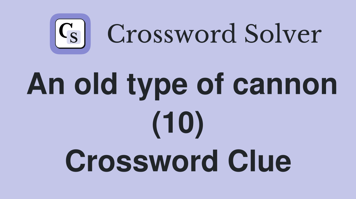 An old type of cannon (10) Crossword Clue