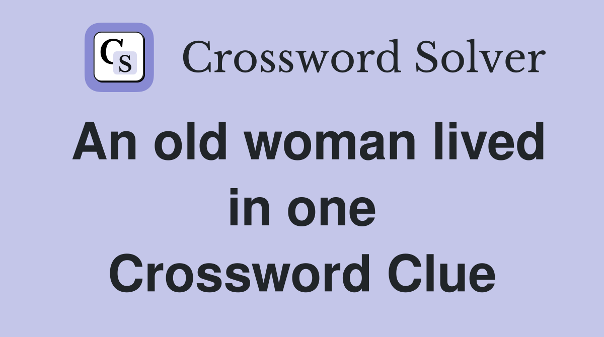 An old woman lived in one Crossword Clue
