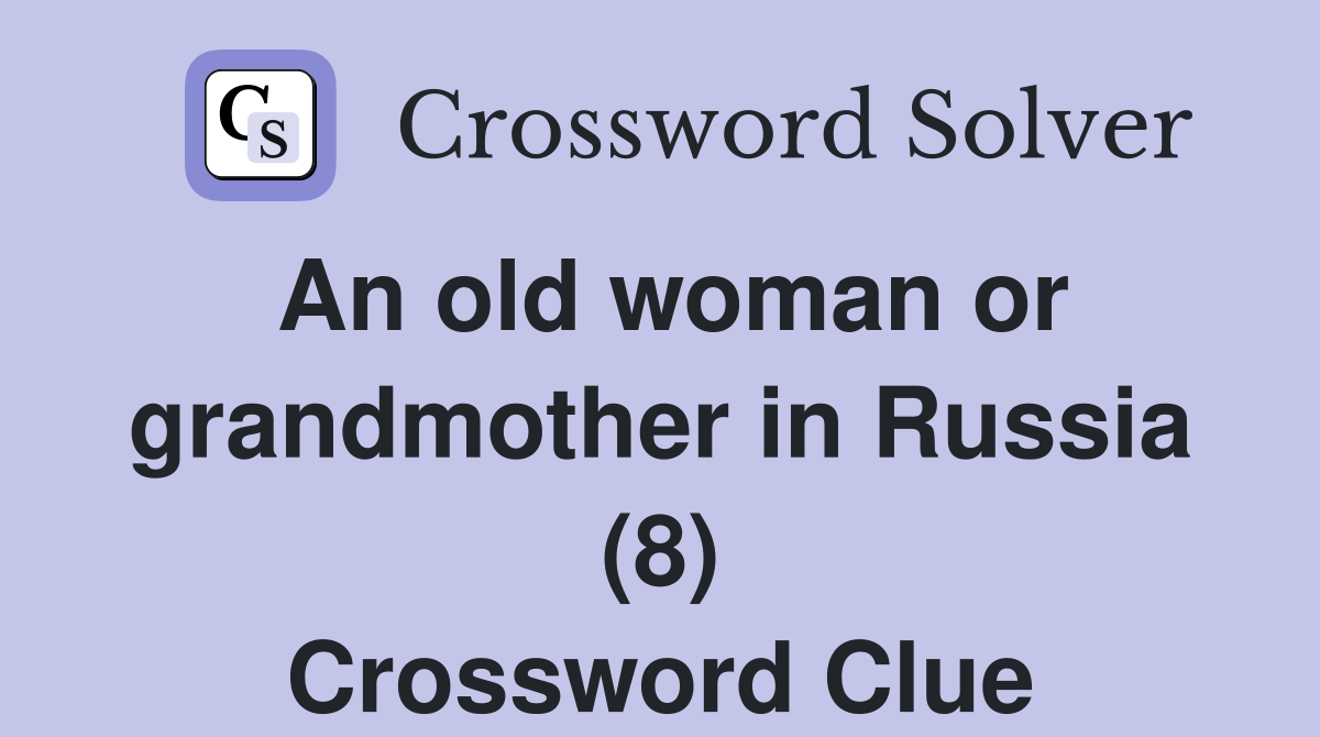 An old woman or grandmother in Russia (8) Crossword Clue