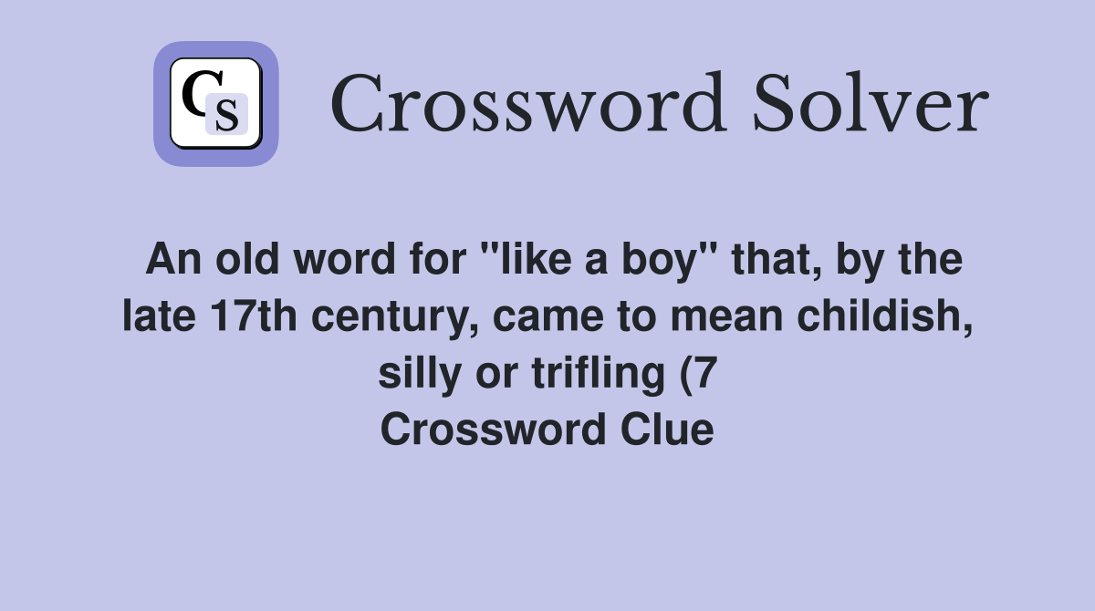 An old word for quot like a boy quot that by the late 17th century came to An old word for quot like a boy quot that by the late 17th century came to