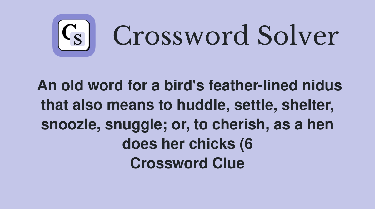 An old word for a bird #39 s feather lined nidus that also means to huddle An old word for a bird #39 s feather lined nidus that also means to huddle