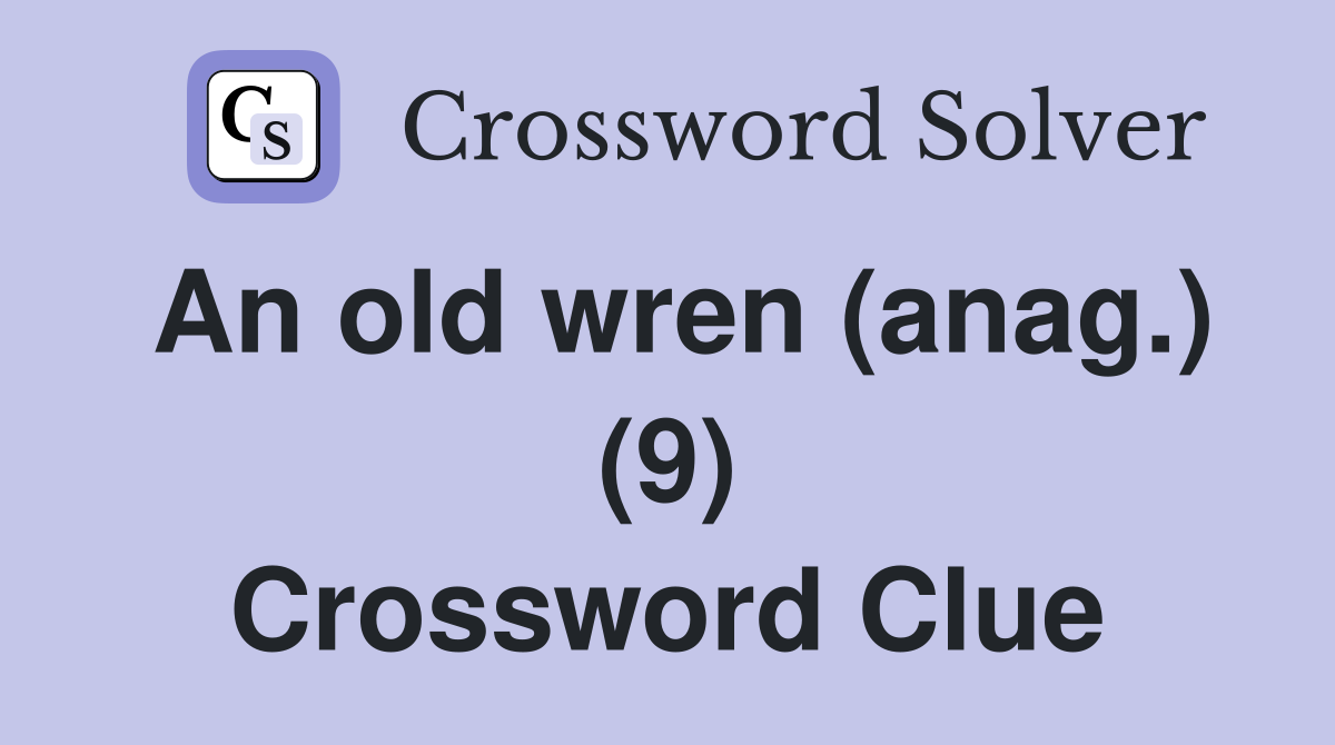 An old wren (anag.) (9) Crossword Clue