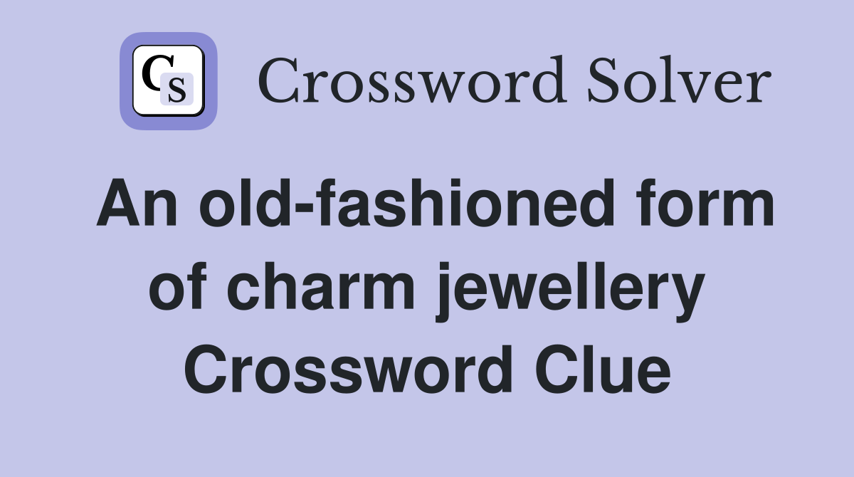 An old-fashioned form of charm jewellery Crossword Clue
