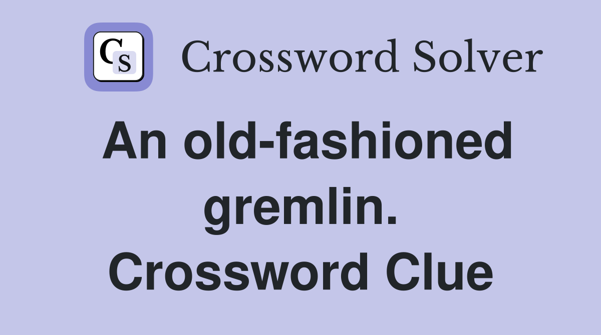 An old-fashioned gremlin. Crossword Clue
