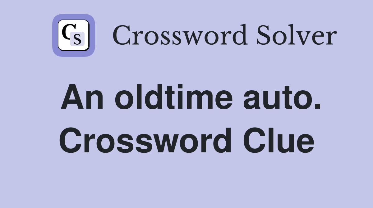 An oldtime auto. Crossword Clue