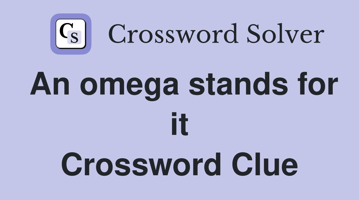 An omega stands for it Crossword Clue