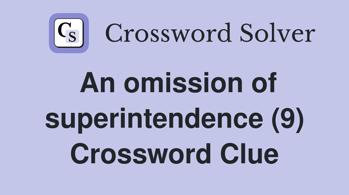 An omission of superintendence (9) Crossword Clue