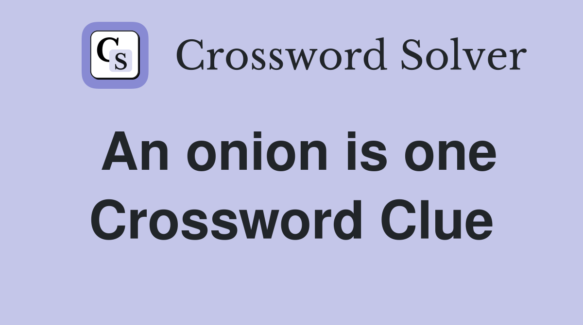 An onion is one Crossword Clue