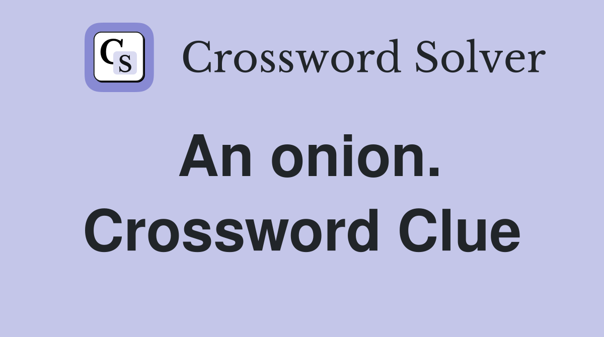 An onion. Crossword Clue