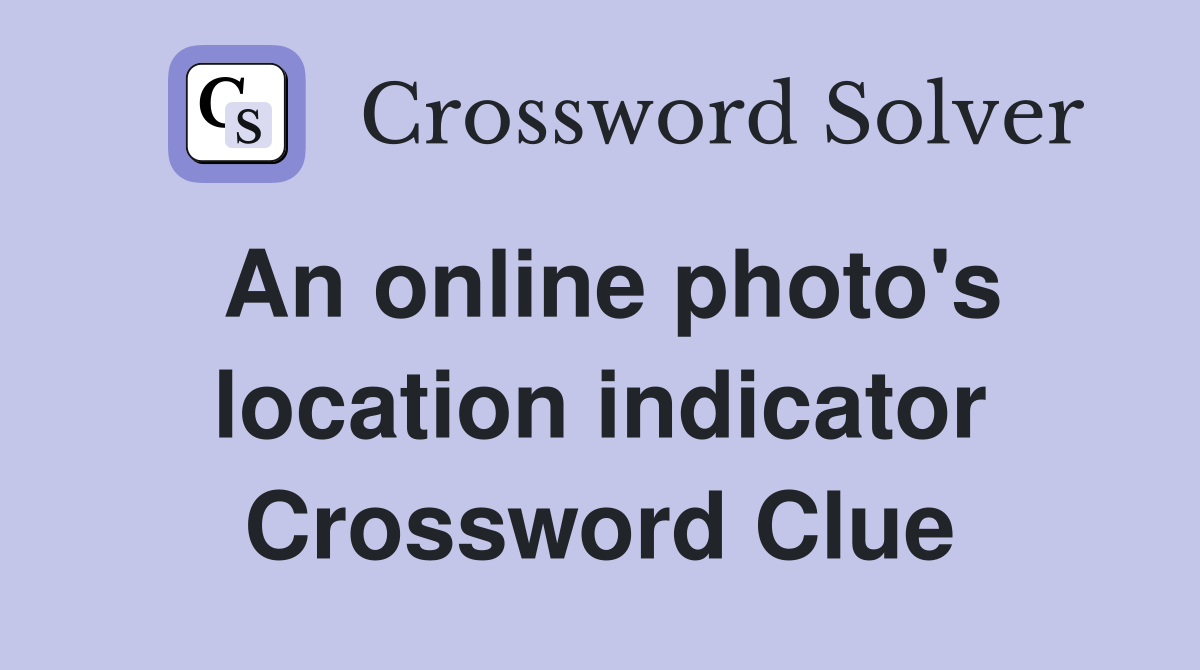 An online photo's location indicator Crossword Clue