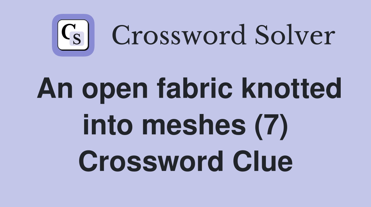 An open fabric knotted into meshes (7) Crossword Clue