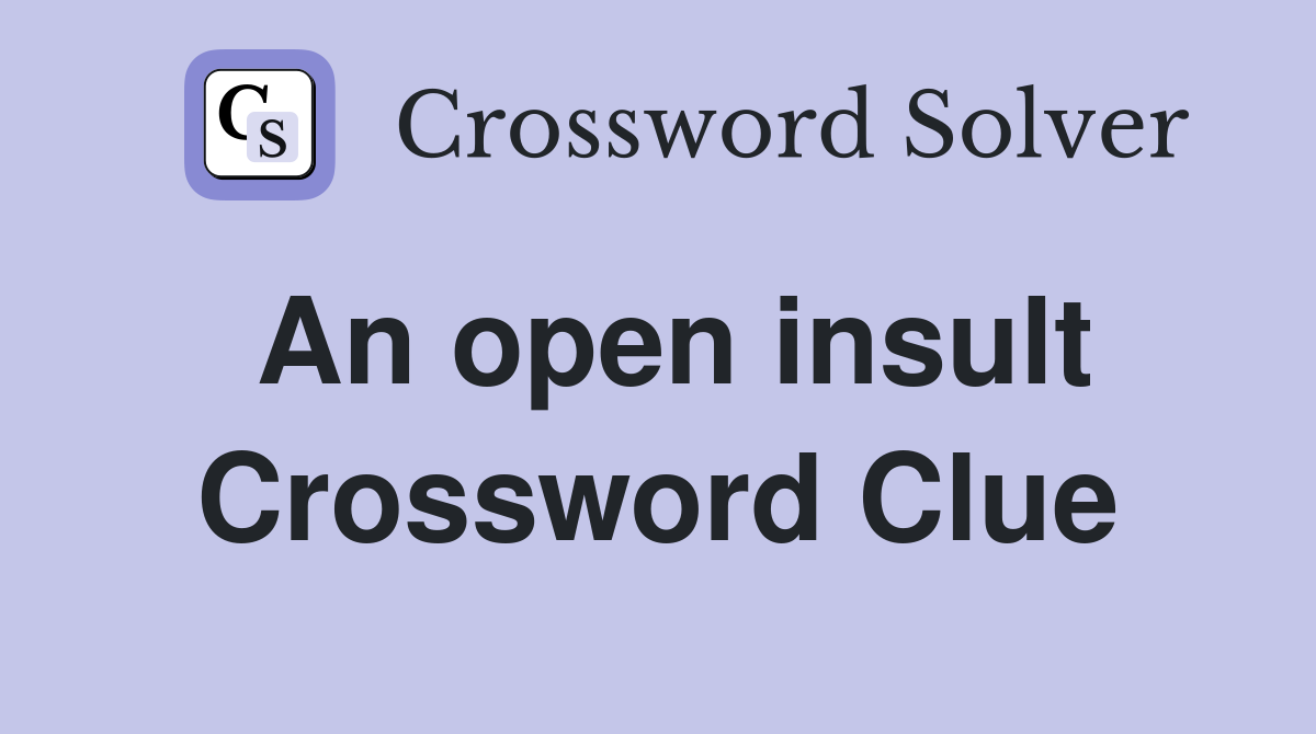 An open insult Crossword Clue
