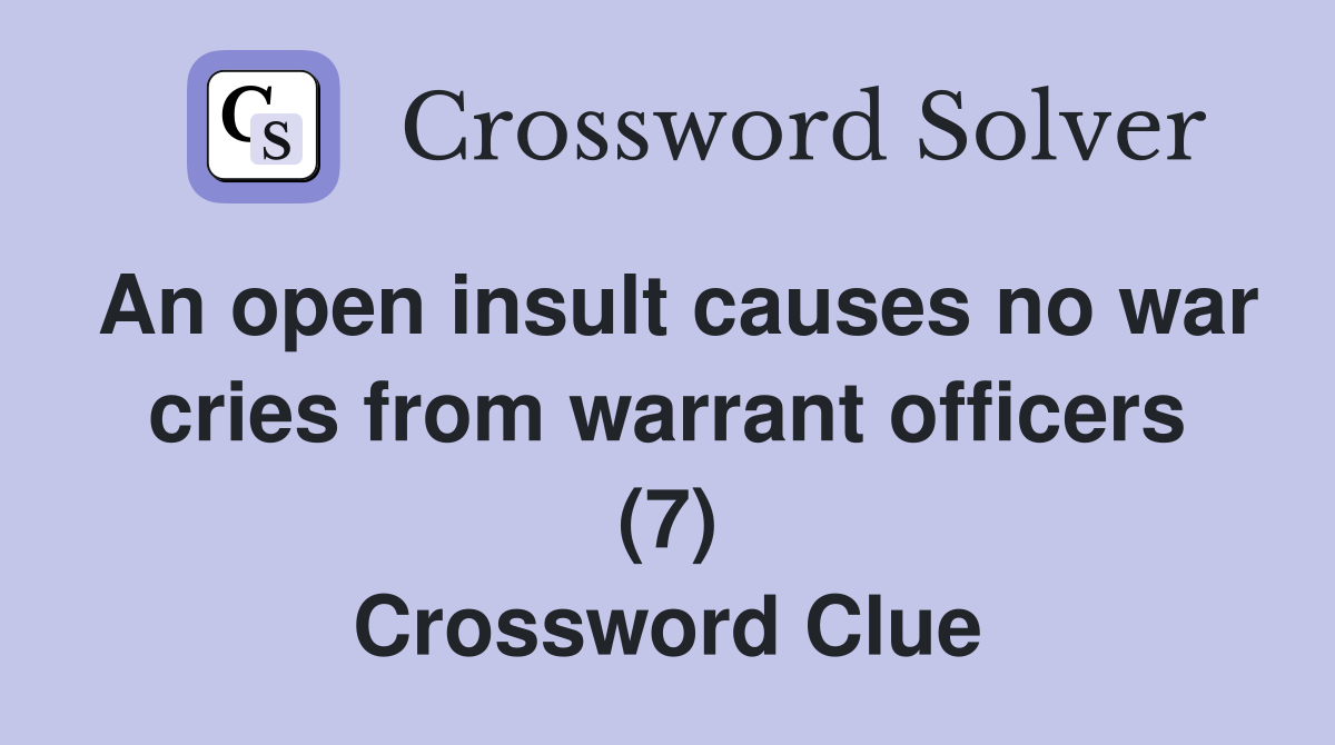An open insult causes no war cries from warrant officers (7) Crossword Clue