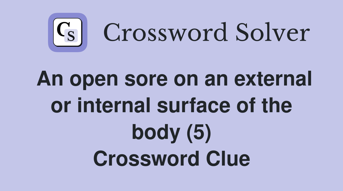 An open sore on an external or internal surface of the body (5) Crossword Clue