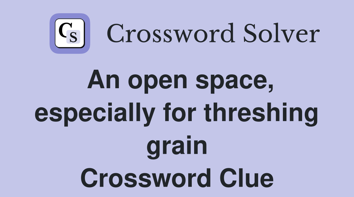 An open space, especially for threshing grain Crossword Clue