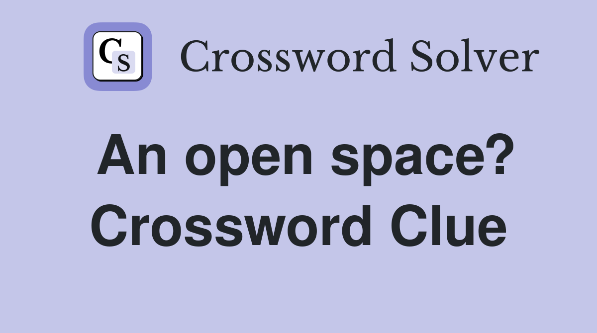 An open space? Crossword Clue
