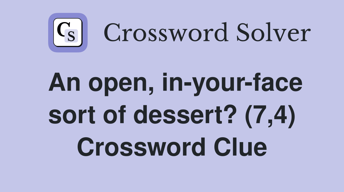 An open, in-your-face sort of dessert? (7,4) Crossword Clue