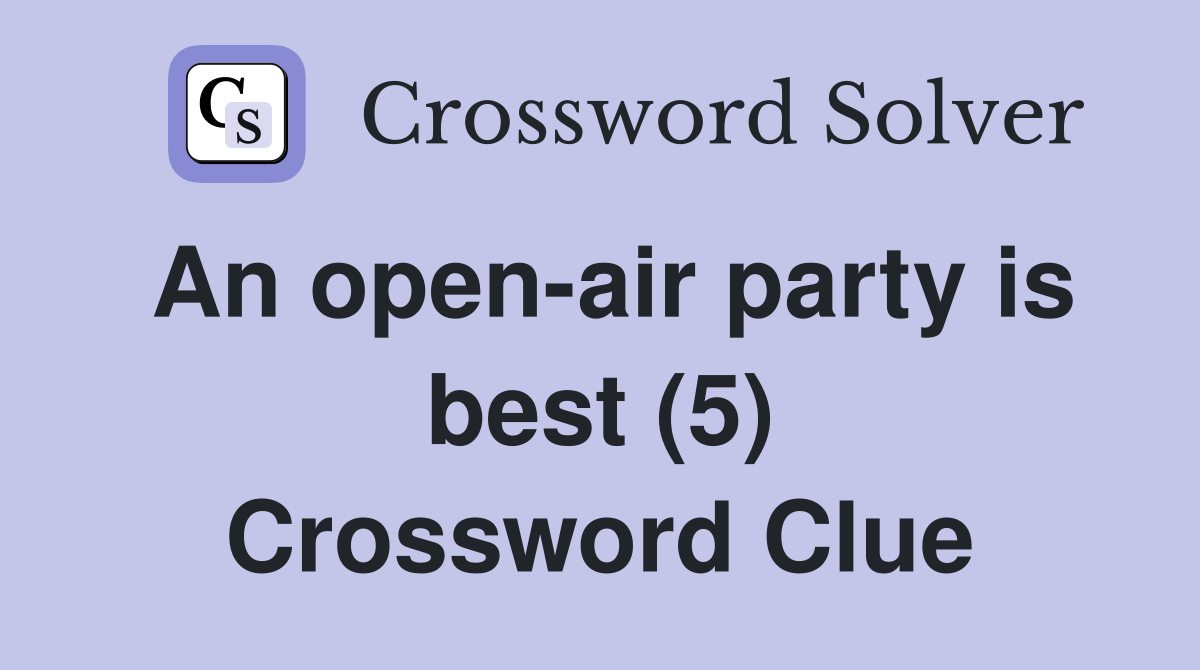 An open-air party is best (5) Crossword Clue