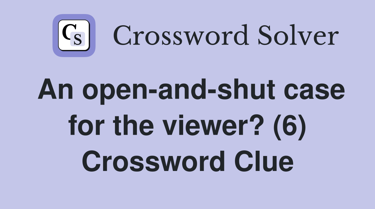 An open-and-shut case for the viewer? (6) Crossword Clue