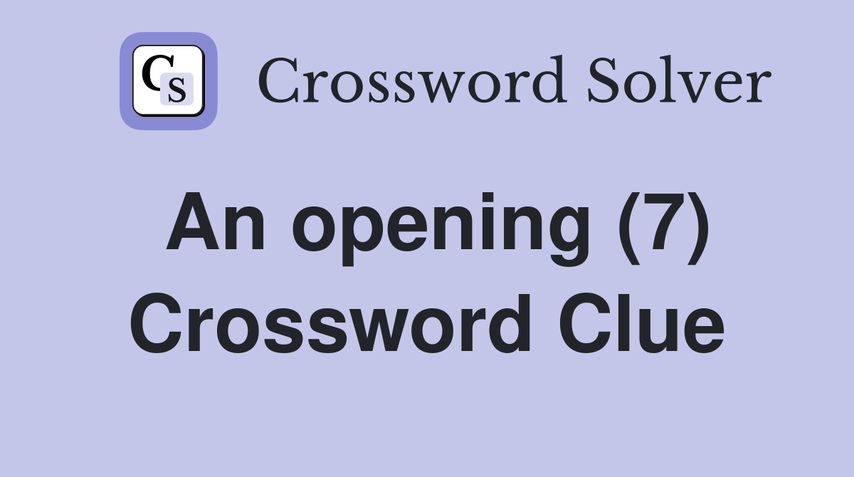 An opening (7) Crossword Clue