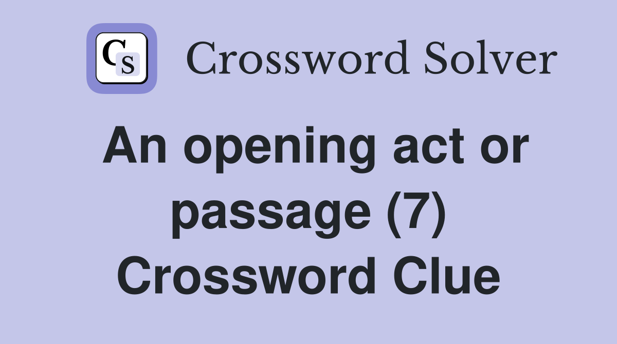An opening act or passage (7) Crossword Clue
