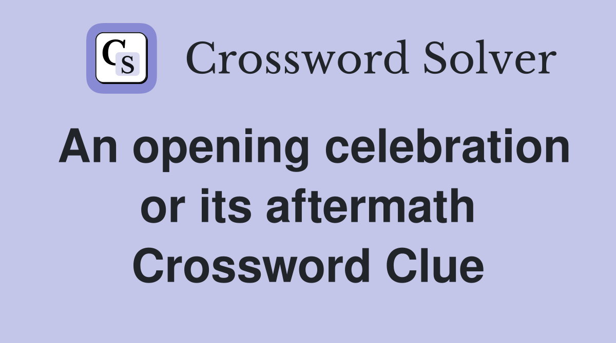 An opening celebration or its aftermath Crossword Clue