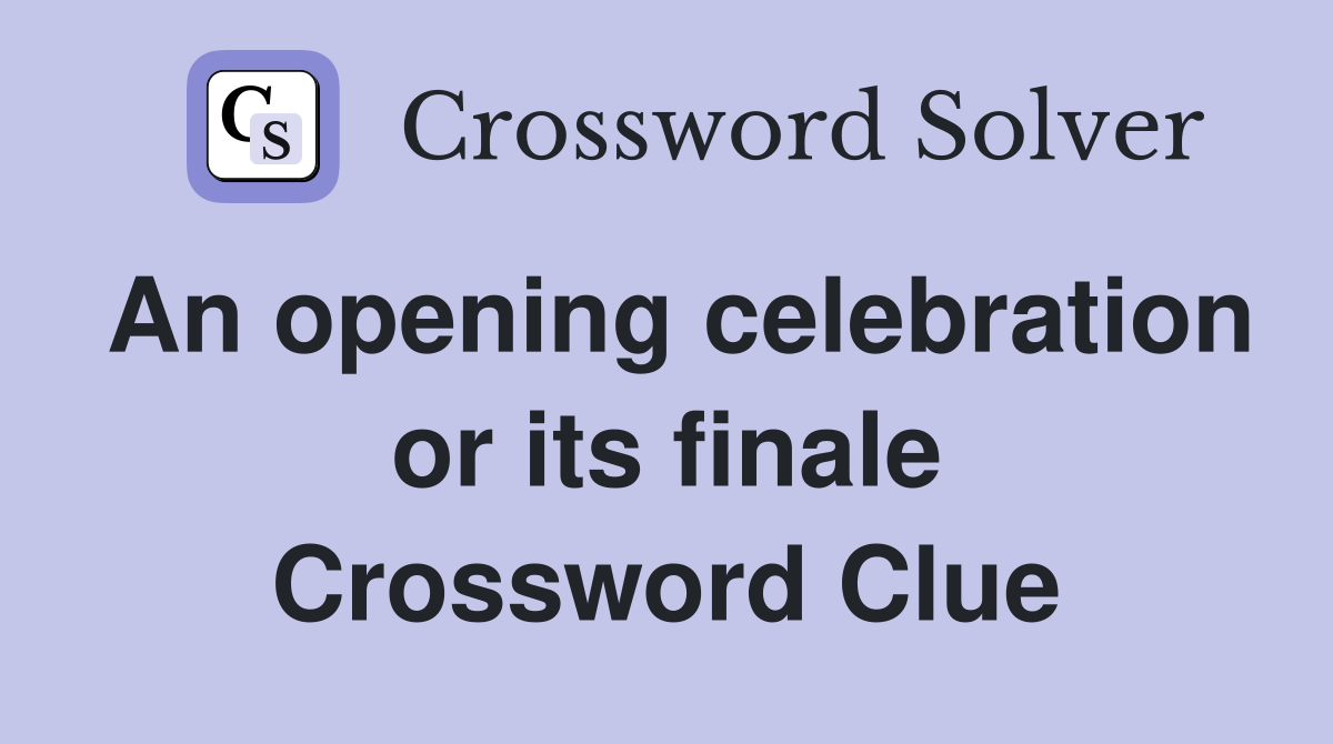 An opening celebration or its finale Crossword Clue