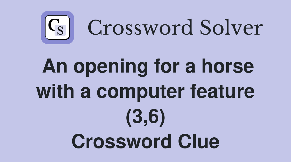 An opening for a horse with a computer feature (3,6) Crossword Clue