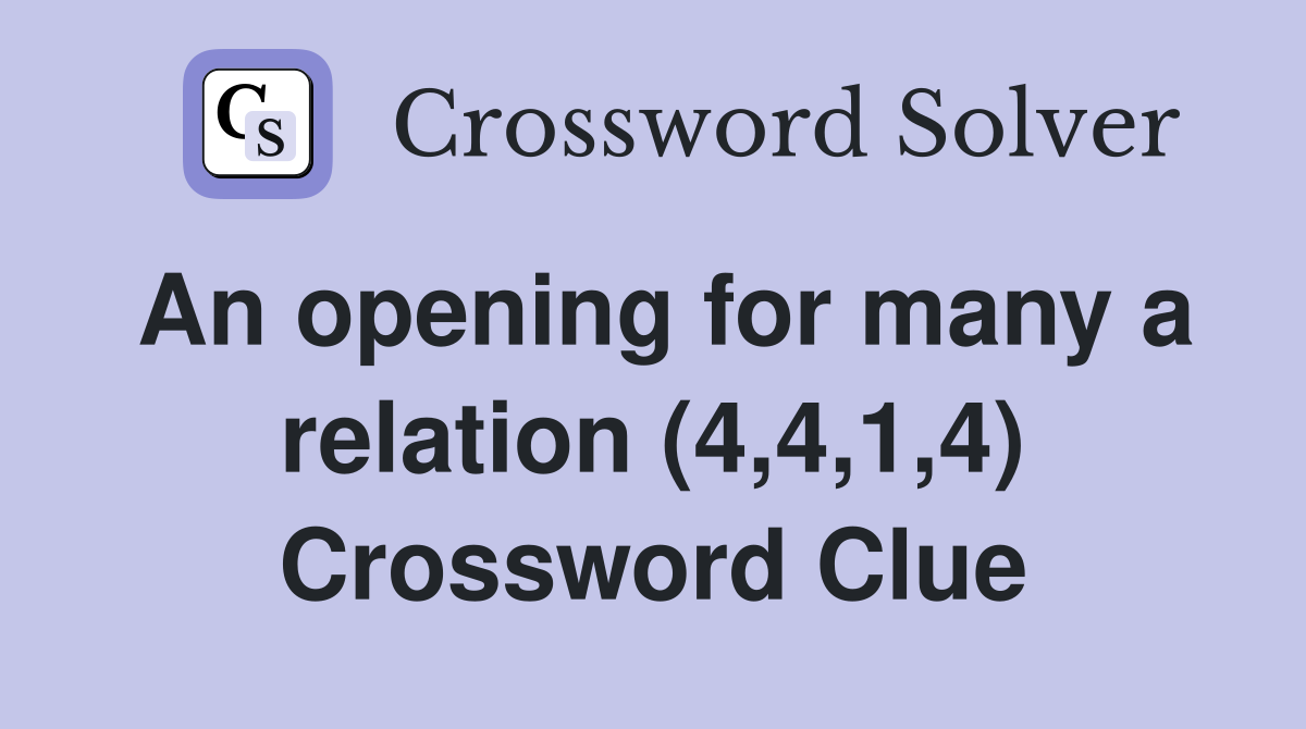 An opening for many a relation (4,4,1,4) Crossword Clue