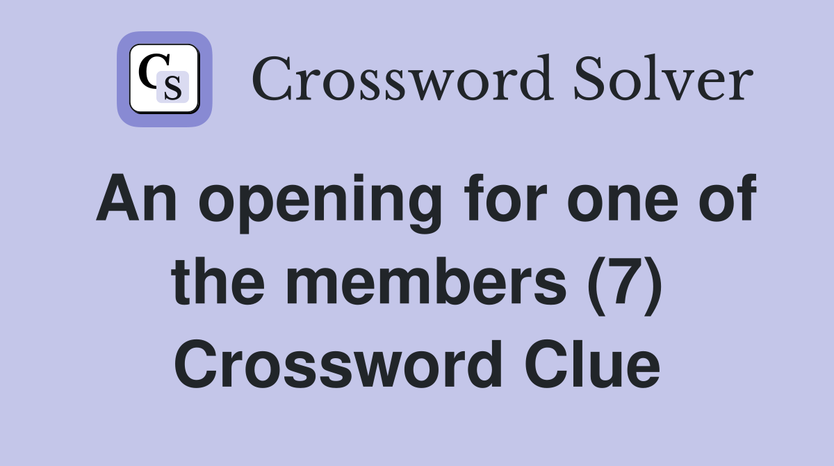 An opening for one of the members (7) Crossword Clue