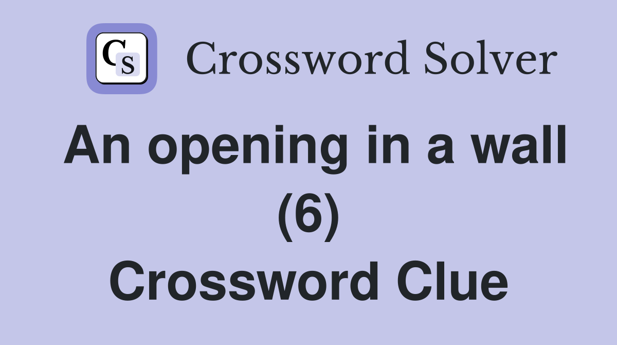 An opening in a wall (6) Crossword Clue