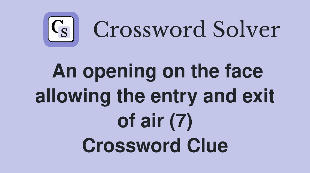 An opening on the face allowing the entry and exit of air (7) Crossword Clue