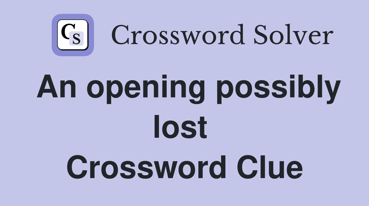 An opening possibly lost  Crossword Clue