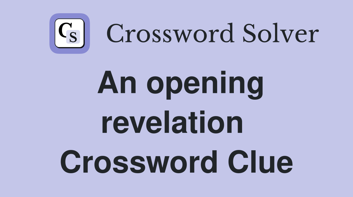 An opening revelation  Crossword Clue