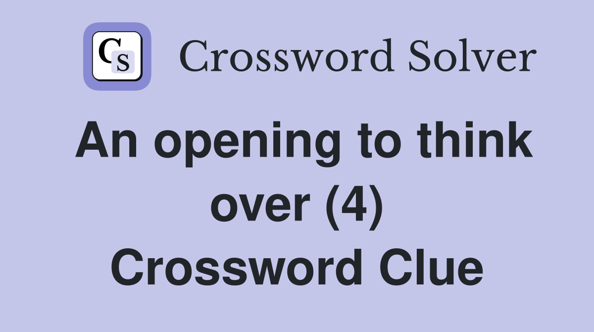 An opening to think over (4) Crossword Clue